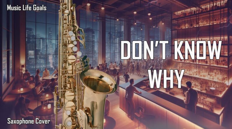 Don't Know Why (Saxophone Cover)
