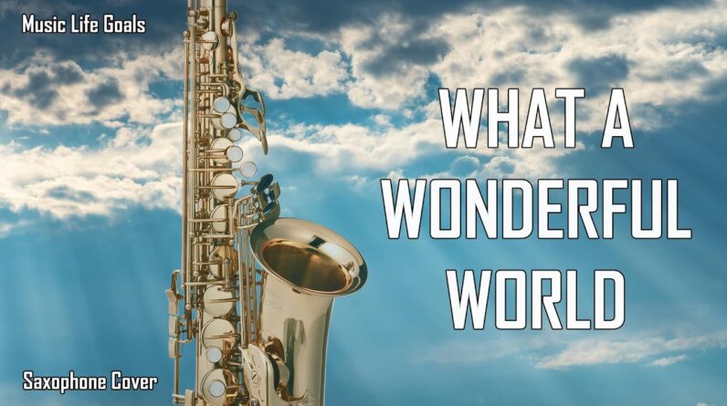 What A Wonderful World (Saxophone Cover)